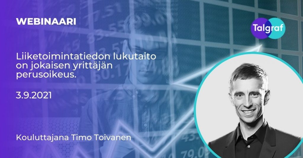 Liiketoimintatiedon lukutaito on jokaisen yrittäjän perusoikeus webinaari - Talgraf Oy - Timo Toivanen TT Valmennus Oy.